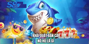 Bắn Cá Nổ Hũ Là Gì? - Trải Nghiệm Cá Cược Đột Phá Cảm Xúc