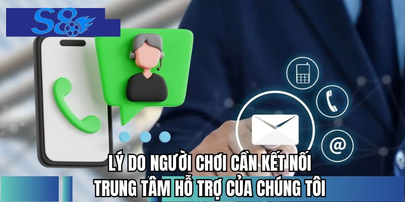 Lý do người chơi cần kết nối trung tâm hỗ trợ của chúng tôi