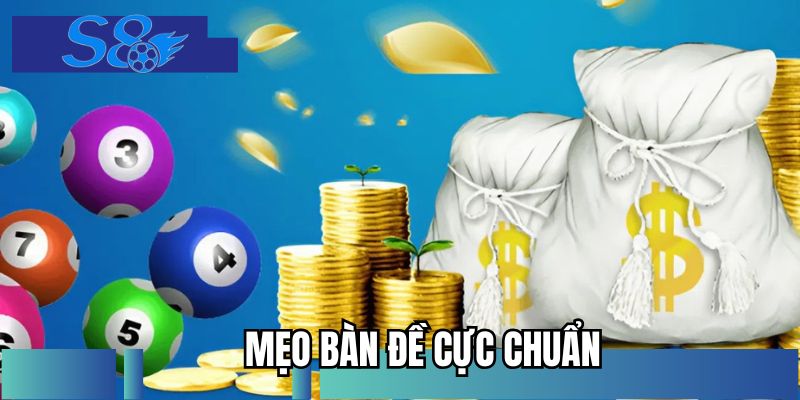 Mẹo Bàn Đề Cực Chuẩn - Chiến Thuật Giúp Thắng Lớn Tại S8
