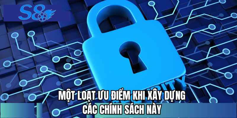 Một loạt ưu điểm khi xây dựng các chính sách này