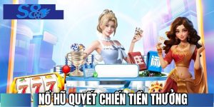 Nổ Hũ Quyết Chiến Tiền Thưởng - Trải Nghiệm Săn Hũ Cực Đã